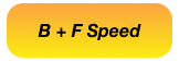 B + F Speed