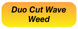 Duo Cut Wave
Weed